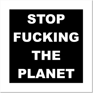 STOP FUCKING THE PLANET Posters and Art